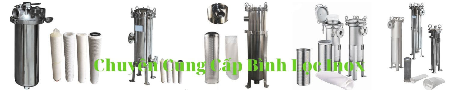 Cung Cấp Bình Lọc Inox - Giá Tốt Hơn Thị Trường Hiện Nay